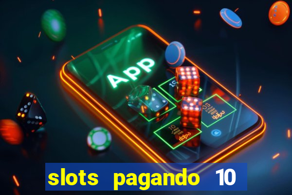 slots pagando 10 no cadastro